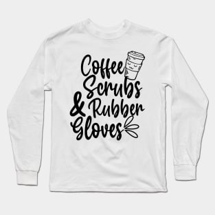 Coffee Scrubs and Rubber Gloves Long Sleeve T-Shirt